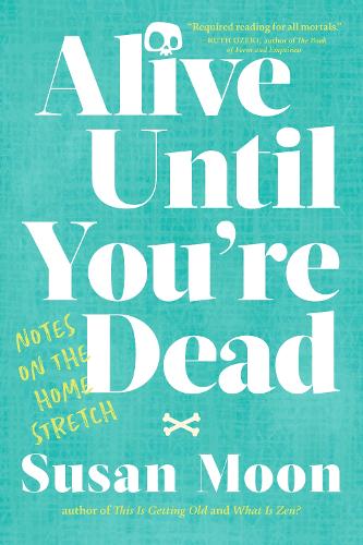 Alive Until You're Dead: Notes on the Home Stretch (Paperback)