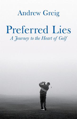 Preferred Lies: A Journey to the Heart of Scottish Golf (Paperback)