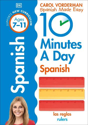 10 Minutes A Day Spanish, Ages 7-11 (Key Stage 2): Supports the National Curriculum, Confidence in Reading, Writing & Speaking - DK 10 Minutes a Day (Paperback)