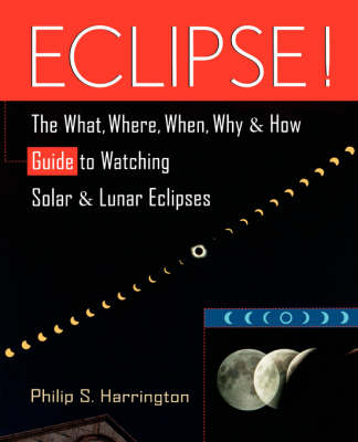 Eclipse!: The What, Where, When, Why and How Guide to Watching Solar and Lunar Eclipses (Paperback)