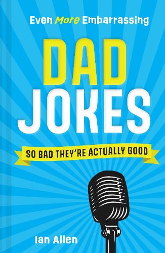 Even More Embarrassing Dad Jokes: So Bad They're Actually Good (Hardback)