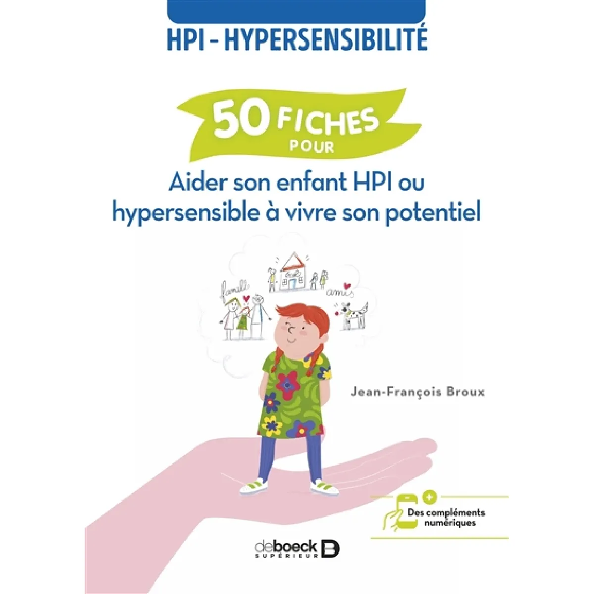 HPI-hypersensibilité : 50 fiches pour aider son enfant HPI ou hypersensible à vivre son potentiel
