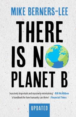 There Is No Planet B: A Handbook for the Make or Break Years Updated Edition (Paperback)