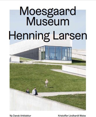 Moesgaard, Henning Larsen Architects ? Ny Dansk Arkitektur Bd. 4 - Kristoffer Lindhardt Weiss - Bog