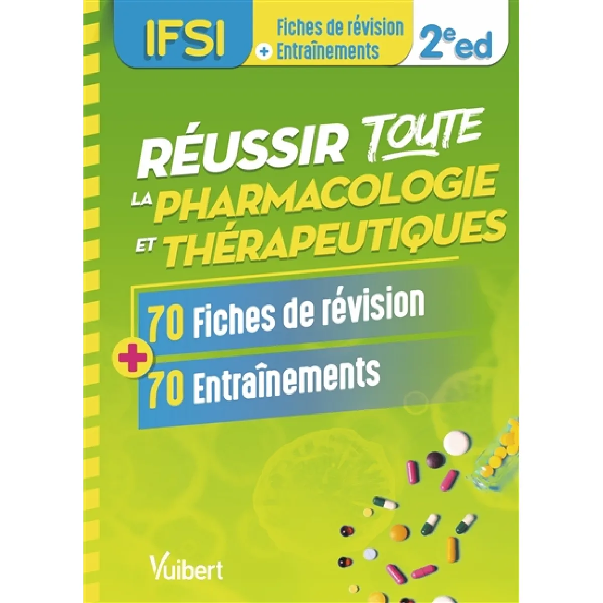 Réussir toute la pharmacologie et thérapeutiques, IFSI : 70 fiches de révision + 70 entraînements