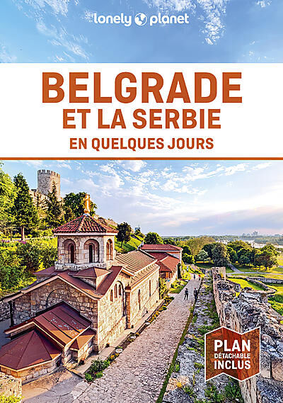 LONELY PLANET - BELGRADE SERBIE EN QUELQUES JOURS