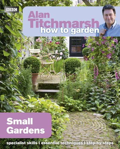 Alan Titchmarsh How to Garden: Small Gardens - How to Garden (Paperback)