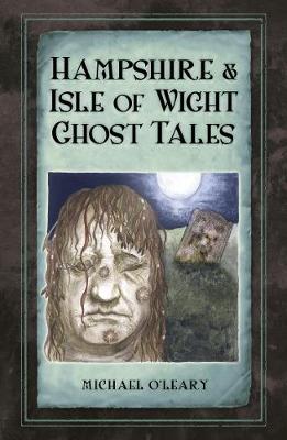 Hampshire and Isle of Wight Ghost Tales (Paperback)