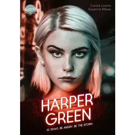 Arena Lowitz, Harper Green. Be Brave. Be Angry. Be the Storm.