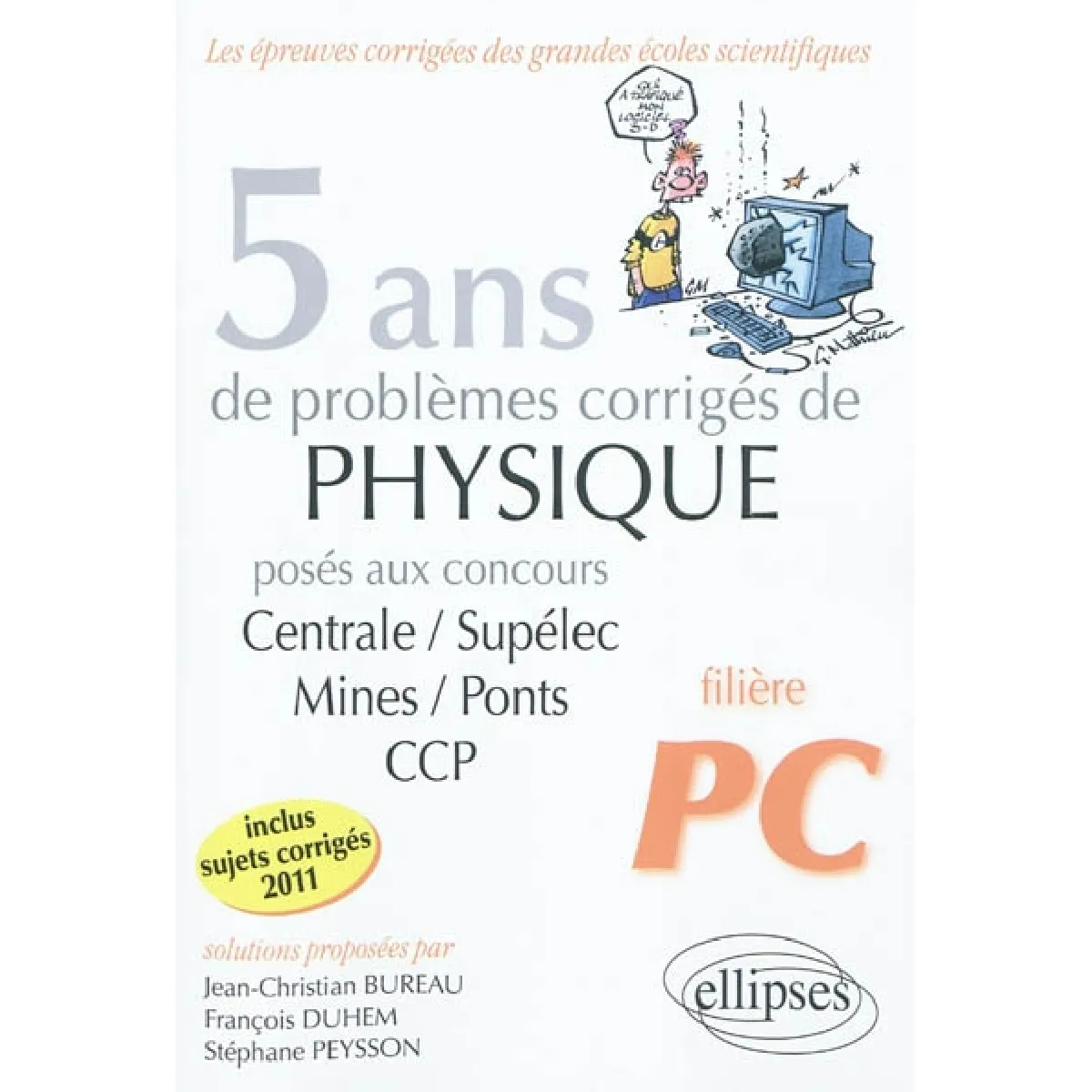 5 ans de problèmes corrigés de physique posés aux concours de Mines-Ponts, Centrale-Supélec, CCP de 2007 à 2011 : filière PC · Occasion