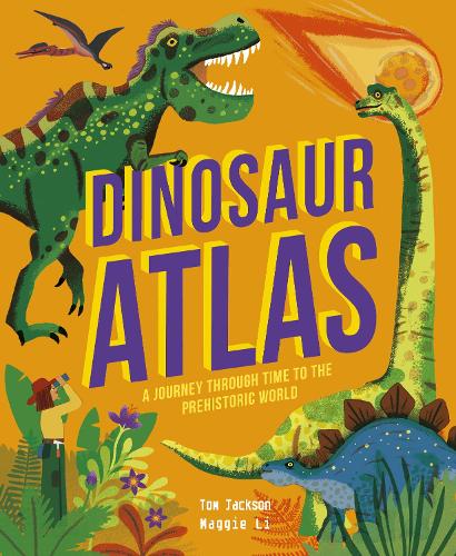 Dinosaur Atlas: A Journey Through Time to the Prehistoric World - Amazing Adventures (Hardback)