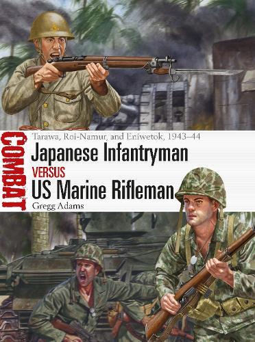 Japanese Infantryman vs US Marine Rifleman: Tarawa, Roi-Namur, and Eniwetok, 1943-44 - Combat (Paperback)