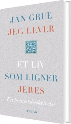 Jeg Lever Et Liv Som Ligner Jeres - Jan Grue - Bog