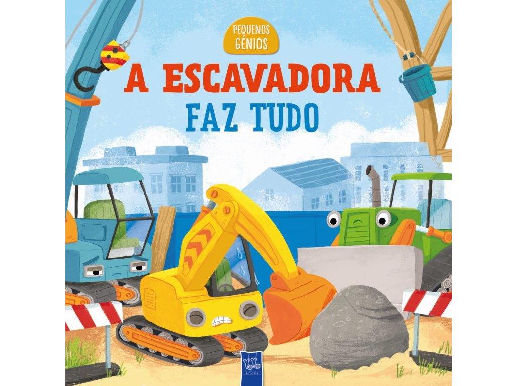 LIVRO PEQUENOS GÉNIOS - A ESCAVADORA FAZ TUDO