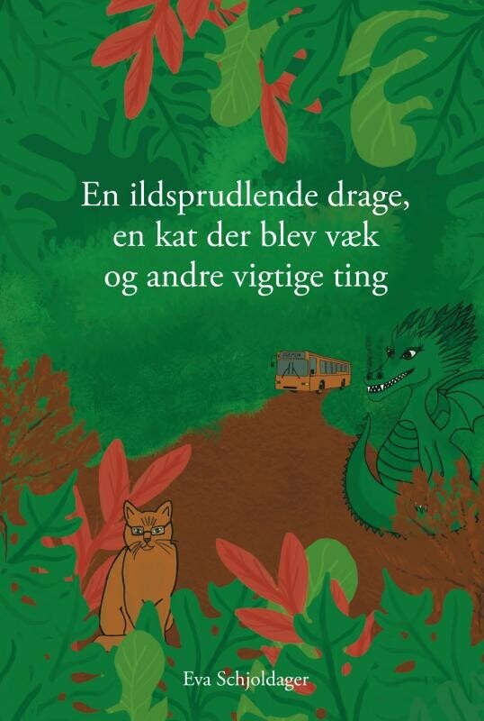 En Ildsprudlende Drage, En Kat Der Blev Væk Og Andre Vigtige Ting - Eva Schjoldager - Bog