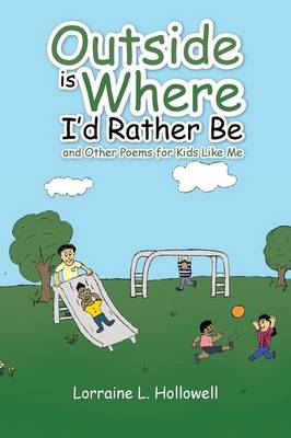 Outside Is Where I'd Rather Be: And Other Poems for Kids Like Me (Paperback)