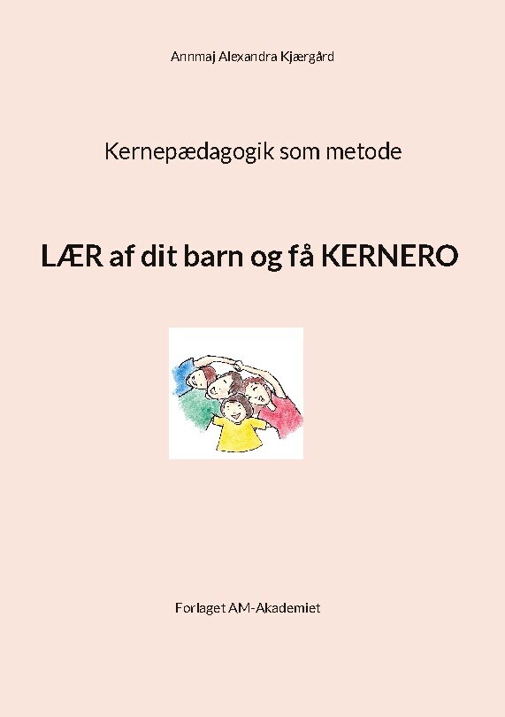 Kernepædagogik Som Metode - Annmaj Alexandra Kjærgård - Bog