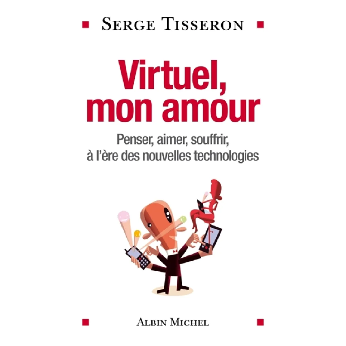 Virtuel, mon amour : penser, aimer, souffrir à l'ère des nouvelles technologies · Occasion