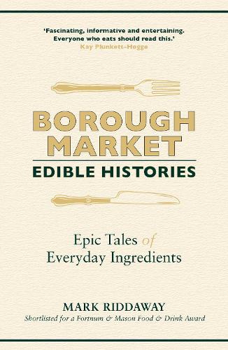 Borough Market: Edible Histories: Epic tales of everyday ingredients - Borough Market (Paperback)