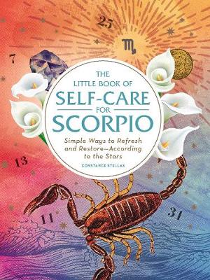 The Little Book of Self-Care for Scorpio: Simple Ways to Refresh and Restore—According to the Stars - Astrology Self-Care (Hardback)