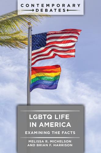 LGBTQ Life in America: Examining the Facts - Contemporary Debates (Hardback)