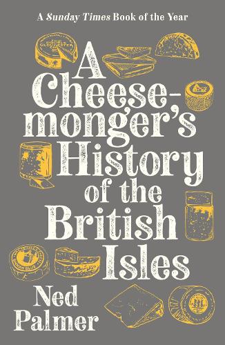 A Cheesemonger's History of The British Isles (Paperback)
