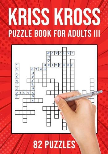 Kriss Kross Puzzle Book for Adults III: Criss Cross Crossword Activity Book 82 Puzzles (Paperback)