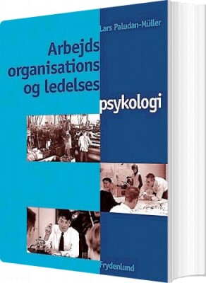 Arbejds-, Organisations- Og Ledelsespsykologi - Lars Paludan-Müller - Bog
