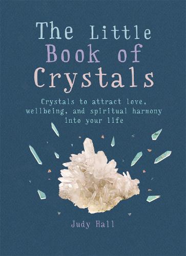 The Little Book of Crystals: Crystals to attract love, wellbeing and spiritual harmony into your life - The Gaia Little Books (Paperback)