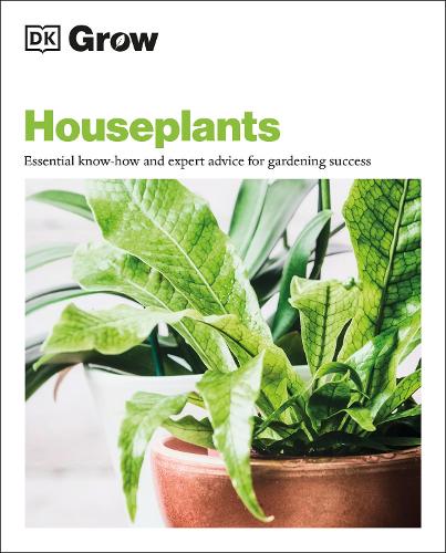 Grow Houseplants: Essential Know-how and Expert Advice for Gardening Success (Paperback)