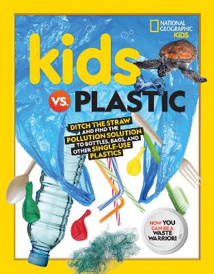 Kids vs. Plastic: Ditch the Straw and Find the Pollution Solution to Bottles, Bags, and Other Single-Use Plastics (Paperback)