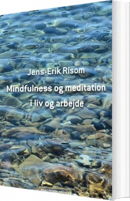 Mindfulness Og Meditation I Liv Og Arbejde - Jens-Erik Risom - Bog