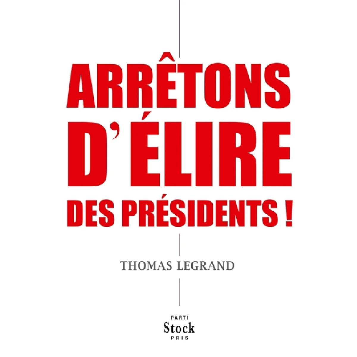 Arrêtons d'élire des présidents ! · Occasion