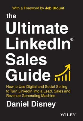 The Ultimate LinkedIn Sales Guide: How to Use Digital and Social Selling to Turn LinkedIn into a Lead, Sales and Revenue Generating Machine (Hardback)