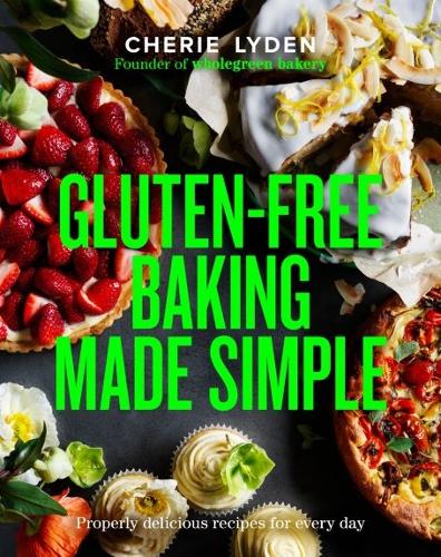 Gluten-Free Baking Made Simple: Properly delicious recipes for every day (Hardback)