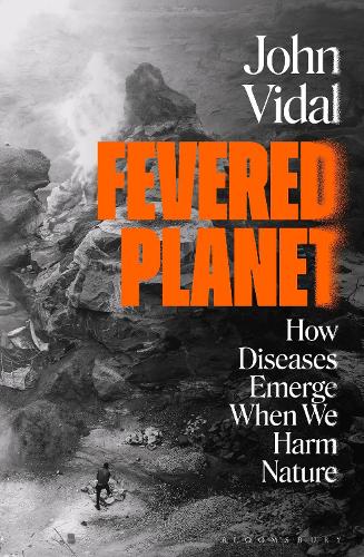Fevered Planet: How Diseases Emerge When We Harm Nature (Hardback)