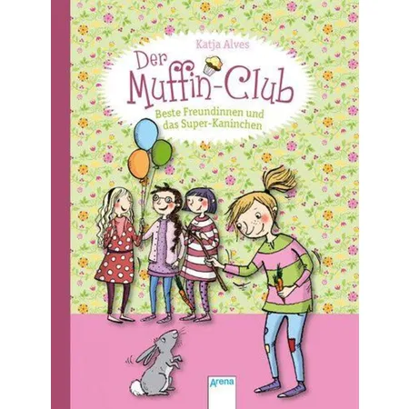 Arena Der Muffin-Club, Band 3 - Beste Freundinnen und das Super-Kaninchen