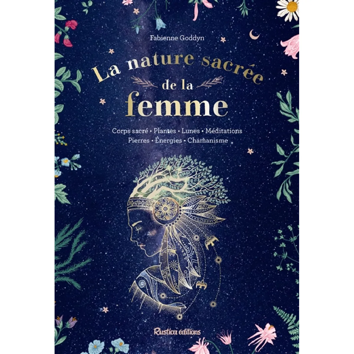 La nature sacrée de la femme : corps sacré, plantes, lunes, méditations, pierres, énergies, chamanisme · Occasion