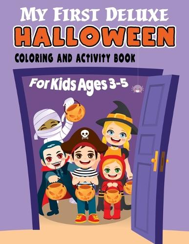 My First Deluxe Halloween Coloring and Activity Book for Kids Ages 3-5: Over 50 Halloween Activities including, Mazes, Dot-to-Dots, Coloring Pages, Find the Differences, Match the Shadows, Connect the Alphabet, Copy the Picture, and More! (Paperback)