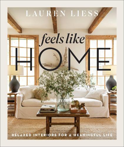 Feels Like Home: Relaxed Interiors for a Meaningful Life (Hardback)