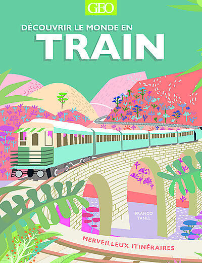 GEO - DECOUVRIR LE MONDE EN TRAIN