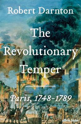 The Revolutionary Temper: Paris, 1748-1789 (Hardback)