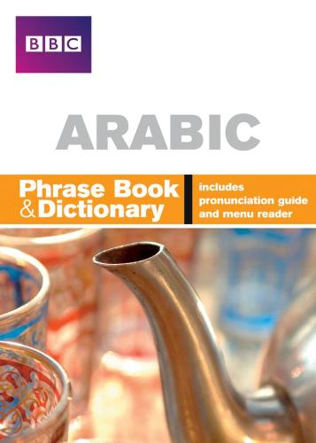 BBC Arabic Phrasebook and Dictionary - Phrasebook (Paperback)