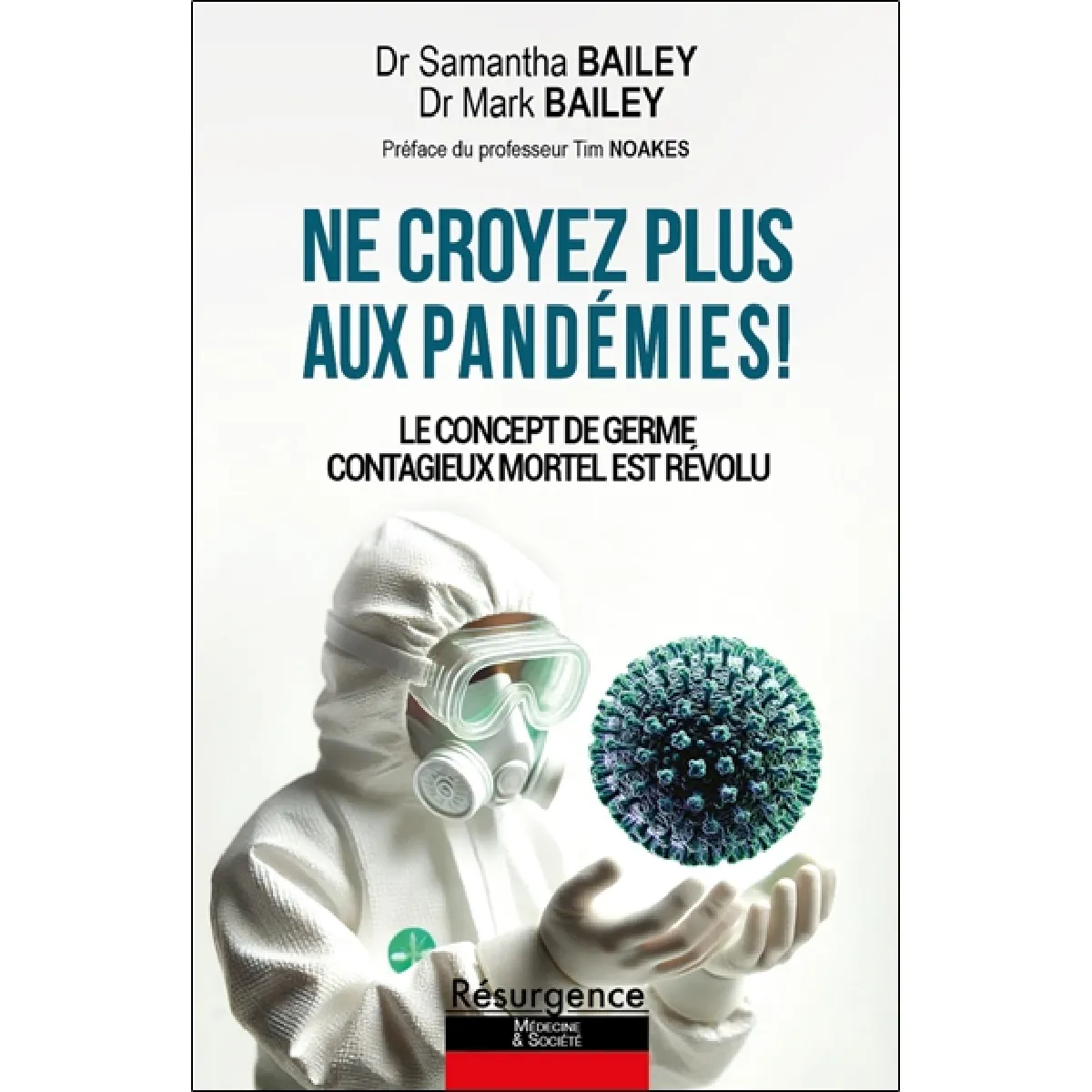Ne croyez plus aux pandémies ! : le concept de germes contagieux mortels est révolu !