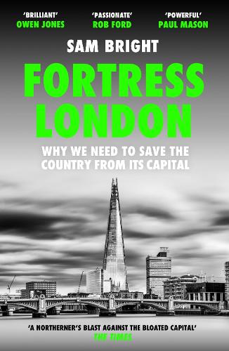Fortress London: Why We Need to Save the Country from its Capital (Paperback)