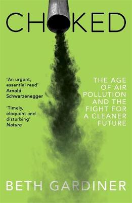 Choked: The Age of Air Pollution and the Fight for a Cleaner Future (Paperback)