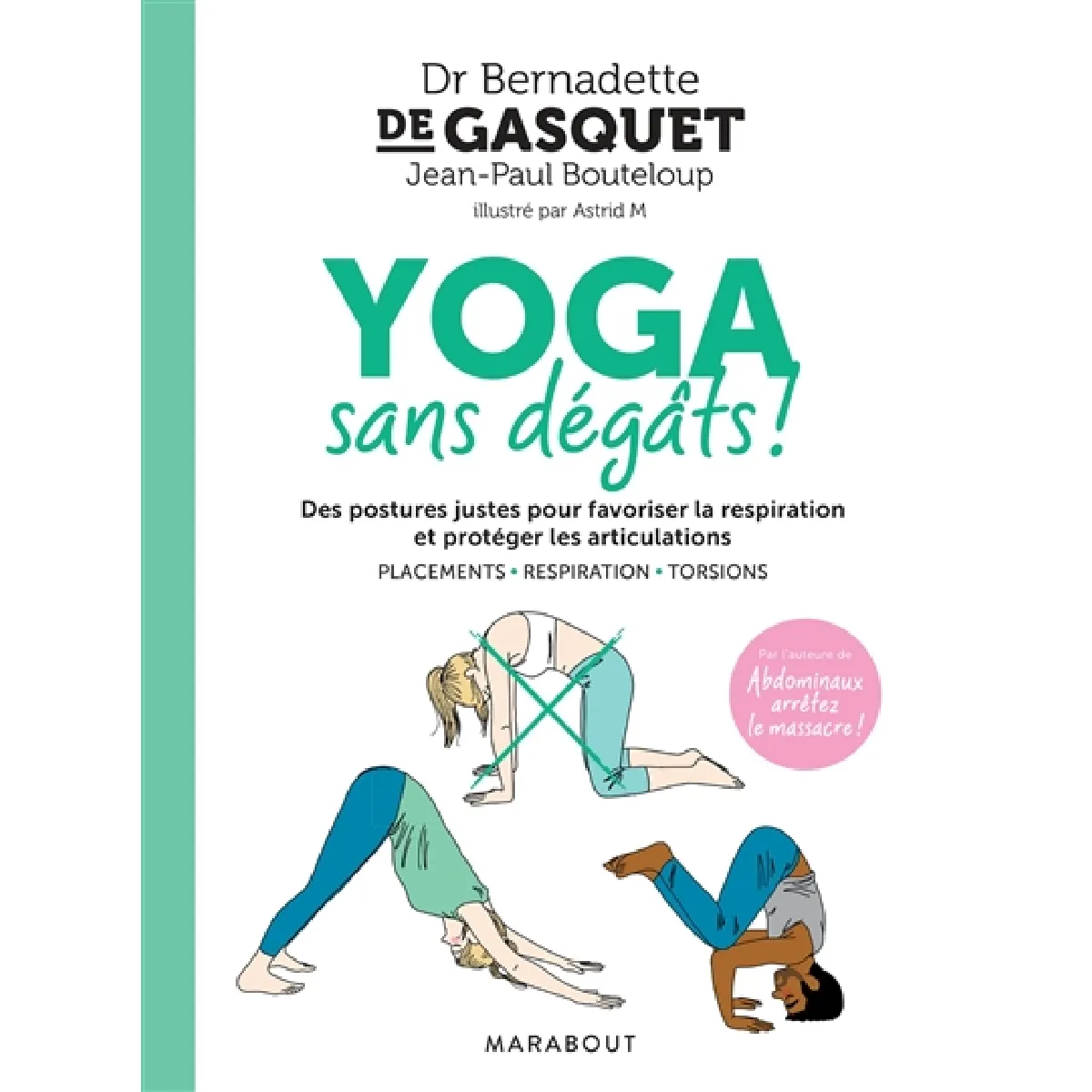 Yoga sans dégâts ! : des postures justes pour favoriser la respiration et protéger les articulations : placements, respiration, torsions · Occasion