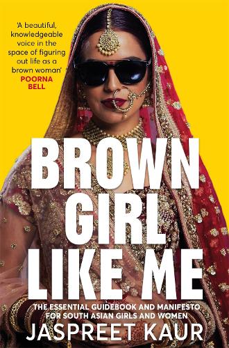 Brown Girl Like Me: The Essential Guidebook and Manifesto for South Asian Girls and Women (Paperback)