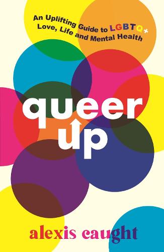Queer Up: An Uplifting Guide to LGBTQ+ Love, Life and Mental Health (Paperback)