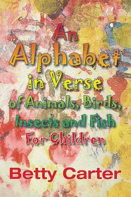 An Alphabet in Verse of Animals, Birds, Insects and Fish for Children (Paperback)